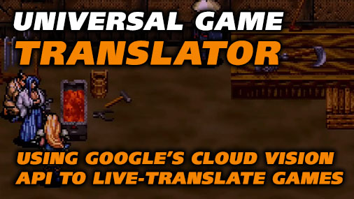 Universal Game Translator – Using Google's Cloud Vision API to live- translate Japanese games played on original consoles (try UGM yourself!)